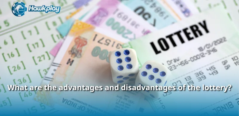 What are the advantages and disadvantages of the lottery?