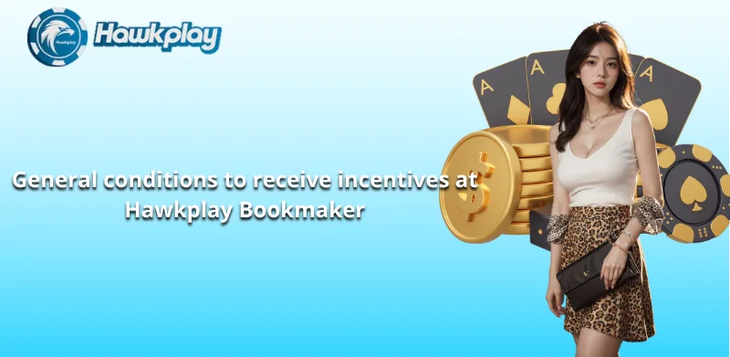 General conditions to receive incentives at Hawkplay Bookmaker