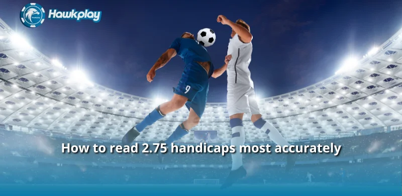 How to read 2.75 handicaps most accurately