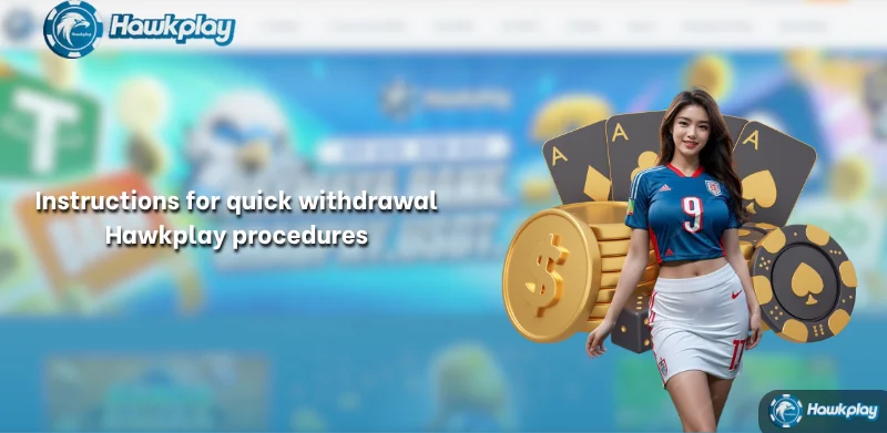 Instructions for quick withdrawal Hawkplay procedures