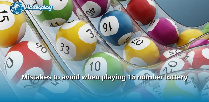 Mistakes to avoid when playing 16 number lottery