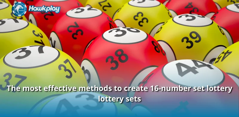 The most effective methods to create 16-number set lottery lottery sets