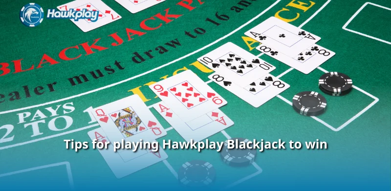 Tips for playing Hawkplay Blackjack to win